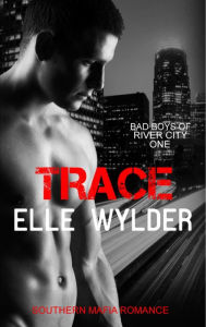 Trace (Bad Boys of River City, #1)
