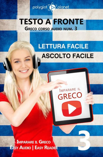 Imparare il greco - Lettura facile Ascolto facile Testo a fronte Greco corso audio num. 3 (Imparare il greco Easy Audio Easy Reader, #3)