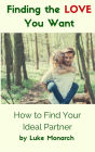 Finding the Love You Want: How to Find Your Ideal Partner
