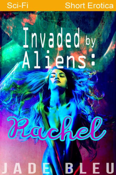 Invaded by Aliens: Rachel (Alien Forces, #1)