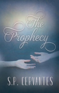 Title: The Prophecy, Author: S.P. Cervantes