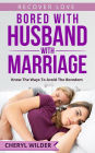 Bored with Husband and Marriage : Know the ways to Avoid the Boredom (Recover Love Series, #1)