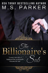 Title: The Billionaire's Sub, Author: M. S. Parker