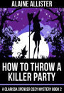 How to Throw a Killer Party (A Clarissa Spencer Cozy Mystery, #2)
