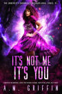 It's Not Me, It's You (The Undercity Chronicles of Babylonia Jones, P.I.)