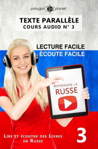 Title: Apprendre le russe Écoute facile Lecture facile Texte parallèle COURS AUDIO N° 3 (Lire et écouter des Livres en Russe, #3), Author: Polyglot Planet