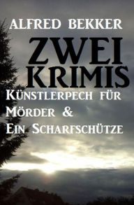 Title: Zwei Krimis: Künstlerpech für Mörder & Ein Scharfschütze, Author: Alfred Bekker