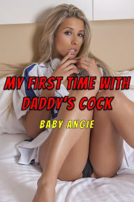 MY FIRST TIME WITH DADDY'S COCK (Rape Erotica, Daddy Daughter anal pounding, Father Daughter Bareback, Fertile Creampie Breeding Teen Sex Incest Taboo Erotica)
