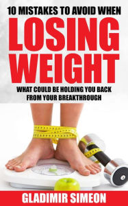 Title: 10 Mistakes to Avoid When Losing Weight, Author: Gladimir Simeon