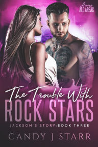 Title: The Trouble with Rock Stars: Jackson's Story (Access All Areas, #3), Author: Candy J Starr