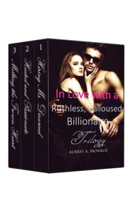 Title: Boxed Set: In Love with a Ruthless, Calloused Billionaire Trilogy, Author: Aubrey A. Monroe