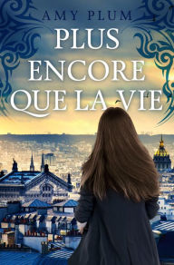 Title: Plus Encore Que La Vie (Revenants, #1), Author: Amy Plum
