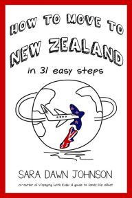 Title: How to Move to New Zealand in 31 Easy Steps, Author: Sara Dawn Johnson