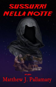 Title: Sussuri Nella Notte, Author: Matthew Pallamary