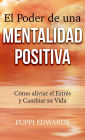 El Poder de una Mentalidad Positiva: Cómo aliviar el Estrés y Cambiar su Vida