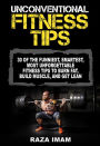 Unconventional Fitness Tips: 30 of the Funniest, Smartest, Most Unforgettable Fitness Tips to Burn Fat, Build Muscle, and Get Lean