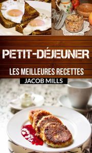 Title: Petit-déjeuner : les meilleures recettes !, Author: Jacob Mills