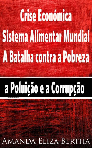 Crise Económica: Sistema Alimentar Mundial - A Batalha contra a Pobreza, a Poluição e a Corrupção