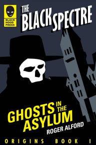 Ghosts in the Asylum (The Black Spectre Origins, #1)