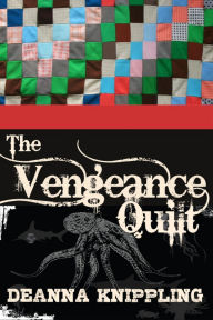 Title: The Vengeance Quilt, Author: DeAnna Knippling