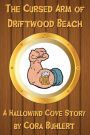 The Cursed Arm of Driftwood Beach (Hallowind Cove, #2)
