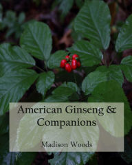 Title: American Ginseng & Companions, Author: Madison Woods