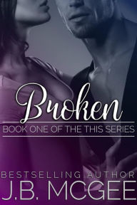 Title: Broken (This, #1), Author: J.B. McGee