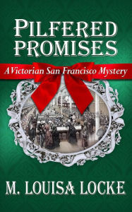 Title: Pilfered Promises: A Victorian San Francisco Mystery, Author: M. Louisa Locke