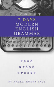 Title: 7 days modern english grammar (english grammar and composition, #1), Author: Aparaj Rudra Paul