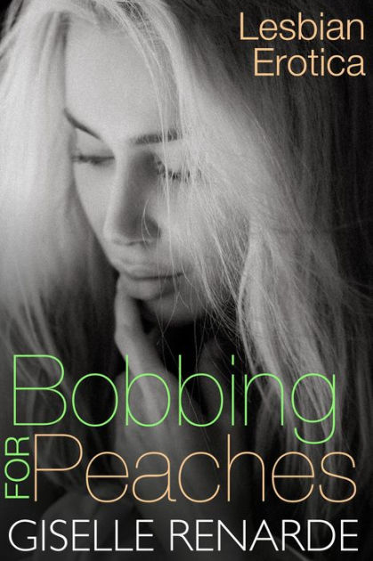 Bobbing For Peaches Lesbian Erotica By Giselle Renarde Nook Book