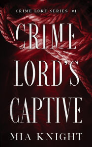 Crime Lord's Captive (Crime Lord Series, #1)