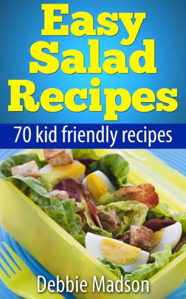 Easy Salad Recipes: 70 Kid Friendly Recipes (Family Cooking Series, #3)