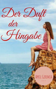 Title: Der Duft der Hingabe, Author: April Geremia