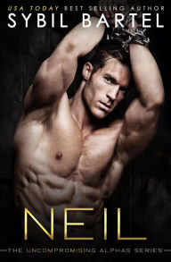 Title: Neil (The Uncompromising Alphas Series, #2), Author: Sybil Bartel