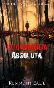 Title: Intolerancia absoluta, Author: Kenneth Eade