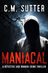 Maniacal (A Detective Jade Monroe Crime Thriller, #1)
