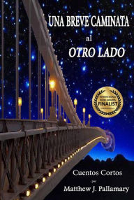Title: Una Breve Caminata al Otro Lado, Author: Matthew Pallamary