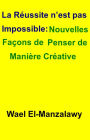 La réussite n'est pas impossible: Nouvelles façons de penser de manière créative