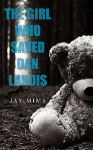 Title: The Girl Who Saved Dan Landis (Dan Landis Mystery Series), Author: Jay Mims