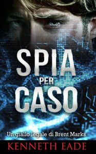 Title: Spia per caso, Author: Kenneth Eade