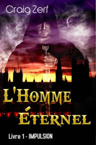Title: L'Homme Éternel - Livre 1 : Impulsion, Author: Craig Zerf