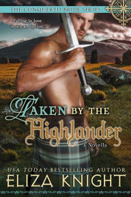 Title: Taken by the Highlander (The Conquered Bride Series, #7), Author: Eliza Knight