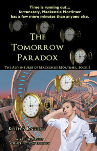 Title: The Tomorrow Paradox (The Adventures of Mackenzie Mortimer, #2), Author: Keith B. Darrell