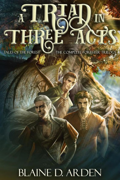 A Triad in Three Acts: The Complete Forester Trilogy (Tales of the Forest)