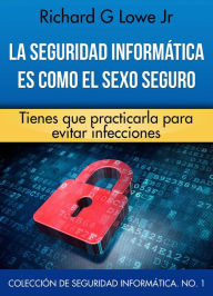 Title: La seguridad informática es como el sexo seguro, Author: Richard G Lowe Jr