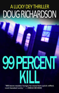 Title: 99 Percent Kill: A Lucky Dey Thriller, Author: Doug Richardson