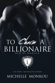 To Charm A Billionaire (Men of Monaco, #1)