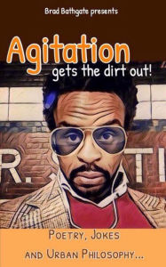 Title: Agitation Get The Dirt Out - My Ghetto Philosophy-, Author: Brad Bathgate