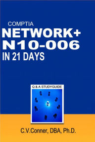 Title: Comptia Network+ In 21 Days N10-006 Study Guide (Comptia 21 Day 900 Series, #3), Author: Ph.D. C.V.Conner