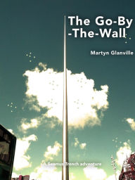 The Go-By-The-Wall (Seamus Trench, #1)